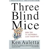 three blind mice how the tv networks lost their way