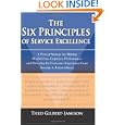 The Six Principles of Service Excellence: A Proven Strategy for Driving World-Class Employee Performance and Elevating the Customer Experience from Average to Extraordinary