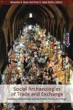 Social archaeologies of trade and exchange : exploring relationships among people, places, and things
