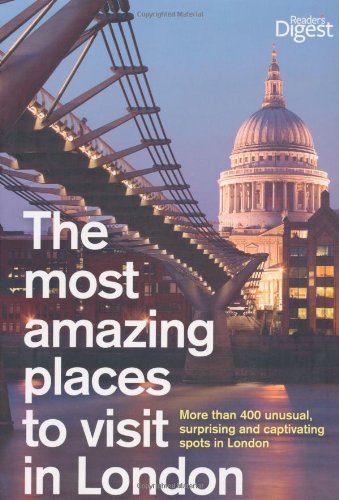 the most amazing places to visit in london more than 500 unusual surprising and captivating spots in london