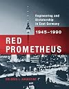 Red Prometheus: Engineering and Dictatorship in East Germany, 1945-1990 (Transformations: Studies in the History of Science and Technology)