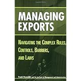 Managing Exports: Navigating the Complex Rules, Controls, Barriers, and Laws