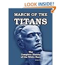 March of the Titans: The Complete History of the White Race: Volume I and II Combined Edition