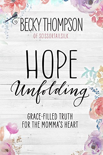 Download Hope Unfolding: Grace-Filled Truth for the Momma's Heart