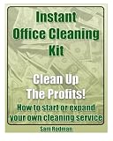 Instant Office Cleaning Kit: How to start or expand your own cleaning service