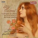 My Beloved: `A Garland of Carols` and other works by Anthony Bolton