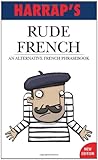 Rude French : an alternative French phrasebook