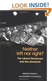 Neither Left Nor Right? The Liberal Democrats and the Electorate: The Electoral Politics of the Liberal Democrats