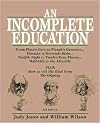 An Incomplete Education: From Plato's Cave to Planck's Constant...Einstein to Gertrude Stein...Twelfth Night to Twelve-Tone Theory...Half-Life to the Afterlife PLUS How to tell the Iliad from the Odyssey