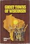 Ghost Towns of Wisconsin