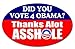 ANTI-Obama: Did You Vote for Obama? Thanks Alot ASSHOLE Car Decal / Bumper Sticker