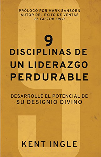 9 Disciplinas de un liderazgo perdurable: Desarrolle el potencial de su designio divino (Spanish Edition)