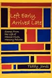 Left Early, Arrived Late