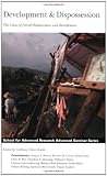 Development and Dispossession: The Crisis of Forced Displacement and Resettlement (School for Advanced Research Advanced Seminar)