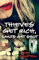 Thieves Get Rich, Saints Get Shot: A Novel