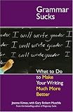 Grammar Sucks: What to Do to Make Your Writing Much More Better