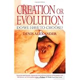 Creation or Evolution: Do We Have to Choose?by Denis Alekxander