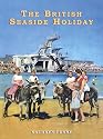 The British Seaside Holiday (Shire History)