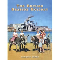 The British Seaside Holiday (Shire History)