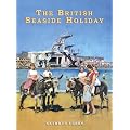 The British Seaside Holiday (Shire History)