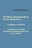 51 kB9E5C7L. SL160  Random Channelings & Notes: HEALING I  Companion book for Awakened by Angels Telepathic Messages Sent from the Universe