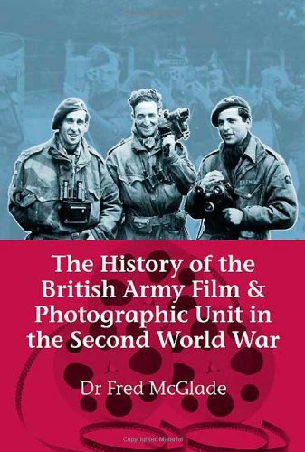 History of the British Army Film and Photographic Unit in the Second World War (Helion Studies in Military History) Book Image