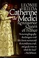 Catherine de Medici: Renaissance Queen of France