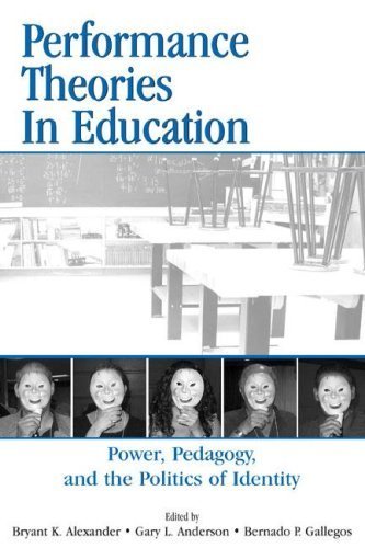 Performance Theories in Education: Power, Pedagogy, and the Politics of Identity 1st Edition by Alexander, Bryant Keith published by Routledge Hardcover
