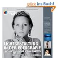 Lichtgestaltung in der Fotografie - Edition ProfiFoto: Licht und Beleuchtung optimal einsetzen (mitp Edition Profifoto)