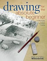 Drawing for the Absolute Beginner: A Clear & Easy Guide to Successful Drawing (Art for the Absolute Beginner)
