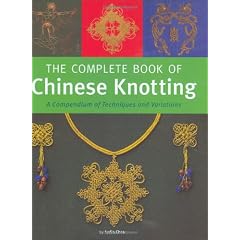The Complete Book of Chinese Knotting: A Compendium of Techniques and Variations