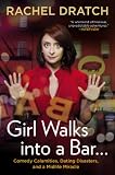 Girl Walks into a Bar . . .: Comedy Calamities, Dating Disasters, and a Midlife Miracle