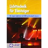 Lichttechnik f�r Einsteiger: Die eigene Lightshow mit DMX professionell steuernvon "Frank Burghardt"