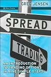 Spread Trading: An Introduction to Trading Options in Nine Simple Steps (Wiley Trading)