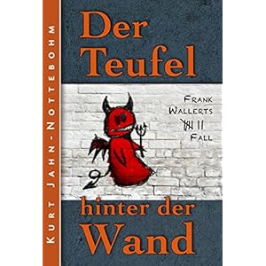 Der Teufel hinter der Wand: Frank Wallerts siebter Fall (Frank Wallerts Fälle 7)