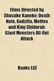 Films Directed by Shusuke Kaneko (Study Guide): Death Note, Godzilla, Mothra and King Ghidorah: Giant Monsters All-Out Attack
