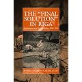 The 'Final Solution' in Riga: Exploitation and Annihilation, 1941-1944 (War and Genocide)