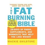 The Fat-Burning Bible: 28 Days of Foods, Supplements, and Workouts that Help You Lose Weight