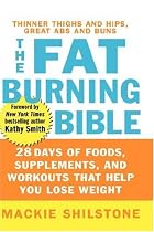 The Fat-Burning Bible: 28 Days to Thinner Thighs and Hips and Great Abs and Glutes