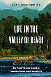 Life in the Valley of Death: The Fight to Save Tigers in a Land of Guns, Gold, and Greed