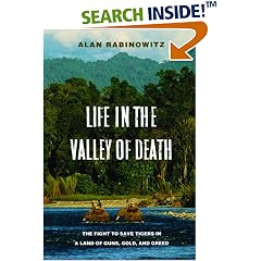 Life in the Valley of Death: The Fight to Save Tigers in a Land of Guns, Gold, and Greed