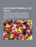 Pilotos de Fórmula 1 de Italia: Giancarlo Fisichella, Jarno Trulli, Andrea de Cesaris, Riccardo Patrese, Andrea de Adamich, Vitantonio Liuzzi (Spanish Edition)