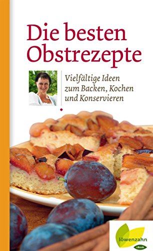 Die besten Obstrezepte: Vielfältige Ideen zum Backen, Kochen und Konservieren (Regionale Jahreszeitenküche. Einfache Rezepte für jeden Tag! 20) (German Edition)