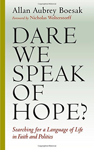 Dare We Speak of Hope?: Searching for a Language of Life in Faith and Politics