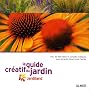 Le guide cr�atif du jardin : Jardiland