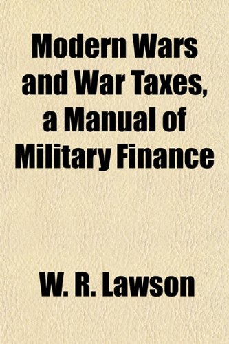 Modern Wars and War Taxes, a Manual of Military Finance