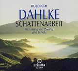 Schattenarbeit: Befreiung von Zwang und Schuld - Ruediger Dahlke