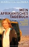 Mein afrikanisches Tagebuch: Reise durch einen Kontinent im Aufbruch - Marietta Slomka