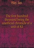 The first hundred thousand being the unofficial chronicle of a unit of KI. 1