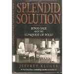SPLENDID SOLUTION: JONAS SALK AND THE CONQUEST OF POLIO book cover